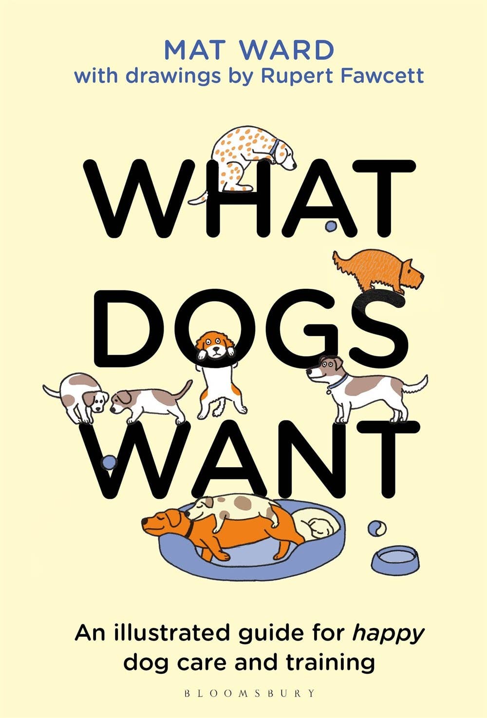 What Dogs Want: HAPPY Dog Care & Training Illustrated Guide